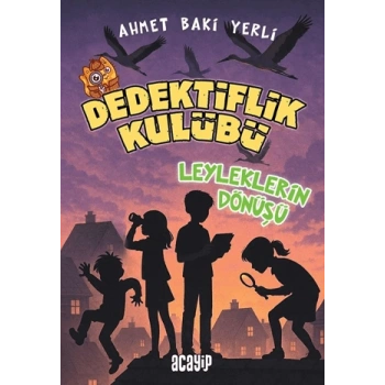 Dedektiflik Kulübü-Leyleklerin Dönüşü -Ahmet Baki Yerli -Acayip Kitaplar