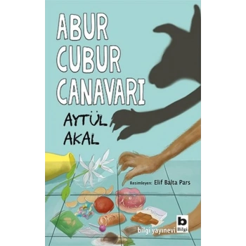Abur Cubur Canavarı - Aytül Akal - Bilgi Yayınevi