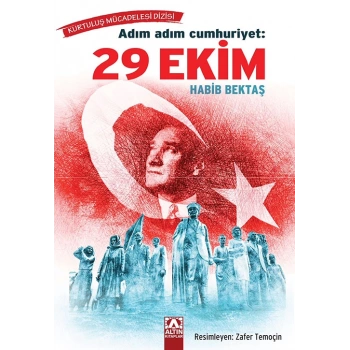 Adım Adım Cumhuriyet: 29 Ekim-Habib Bektaş-Altın Kitaplar