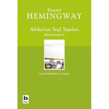 Afrika’nın Yeşil Tepeleri - Ernest Hemingway - Bilgi Yayınevi