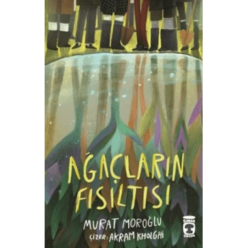 Ağaçların Fısıltısı-Murat Moroğlu-Timaş Çocuk