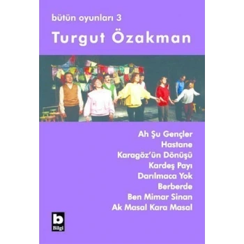 Ah Şu Gençler / Bütün Oyunları 3 - Turgut Özakman - Bilgi Yayınevi