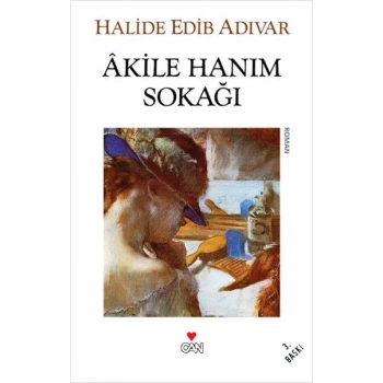 Akile Hanım Sokağı - Halide Edib Adıvar - Can Yayınları
