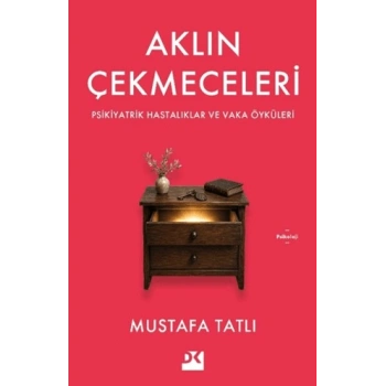 Aklın Çekmeceleri;Psikiyatrik Hastalıklar ve Vaka ÖyküleriMustafa Tatlı- Doğan Kitap