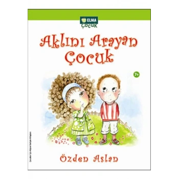 Aklını Arayan Çocuk - Özden Aslan - Elma Yayınları