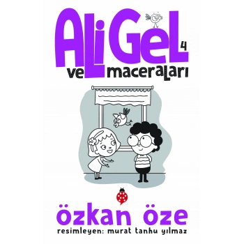 ALİ GEL VE MACERALARI 4- Özkan Öze - Uğurböceği Yayınları