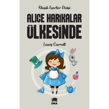 Alice Harikalar Ülkesinde - Lewis Carroll - Ema Yayınları