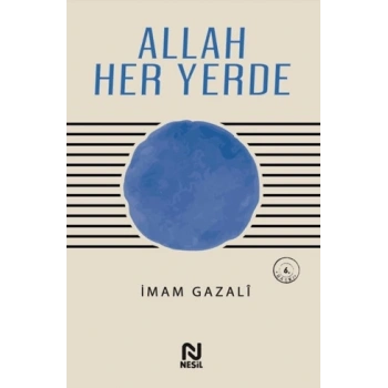 ALLAH HER YERDE / İMAM GAZALİ / NESİL YAYINLARI