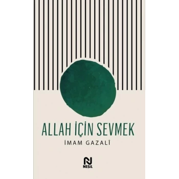 Allah İçin Sevmek - İmam Gazali - Nesil Yayınları