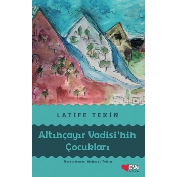 ALTINÇAYIR VADİSİNİN ÇOCUKLARI - LATİFE TEKİN - CAN ÇOCUK YAYINLARI