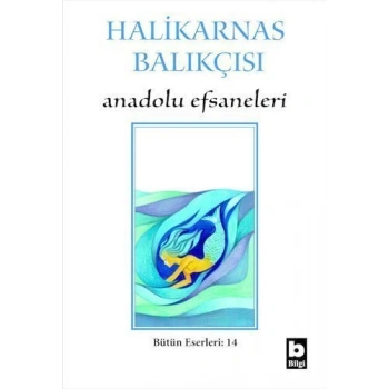 Anadolu Efsaneleri - Halikarnas Balıkçısı - Bilgi Yayınevi