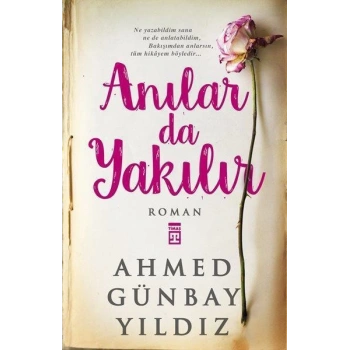 Anılar da Yakılır - Ahmed Günbay Yıldız - Timaş Yayınları