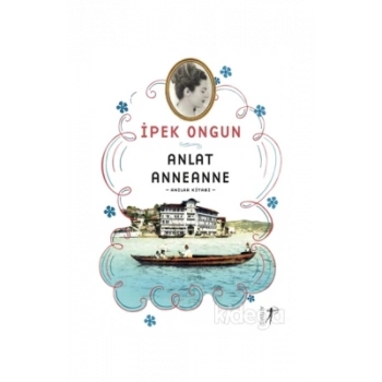 Anlat Anneanne - İpek Ongun - Artemis Yayınları