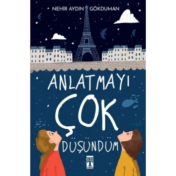 Anlatmayı Çok Düşündüm - Nehir Aydın Gökduman - Genç Timaş Yayınları