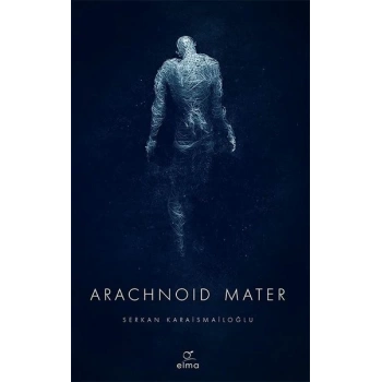 Arachnoid Mater - Serkan Karaismailoğlu - Elma Yayınları