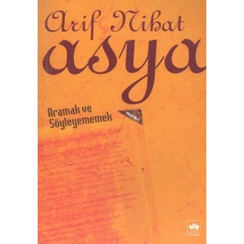 Aramak ve Söyleyememek - Arif Nihat Asya - Ötüken Neşriyat