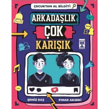 Arkadaşlık Çok Karışık-Çocuktan Al Bilgiyi - Pınar Akseki - Genç Timaş Yayınları