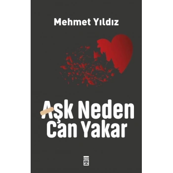 Aşk Neden Can Yakar? - Mehmet Yıldız - Timaş Yayınları