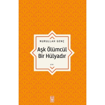 Aşk Ölümcül Bir Hülyadır - Nurullah Genç - Timaş Yayınları