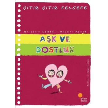 Aşk ve Dostluk - Çıtır Çıtır Felsefe 21 - Brigitte Labbe, Michel Puech - Günışığı Kitaplığı