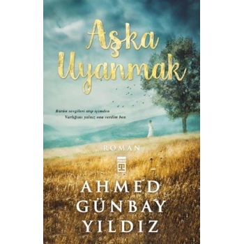 Aşka Uyanmak - Ahmed Günbay Yıldız - Timaş Yayınları