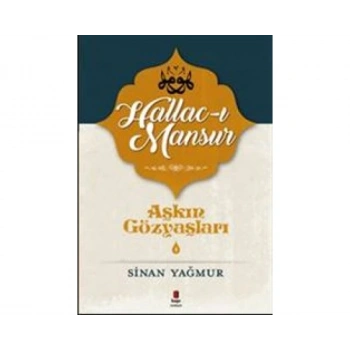 Aşkın Gözyaşları 4 : Hallac-ı Mansur - Sinan Yağmur - Kapı Yayınları