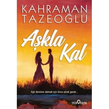 Aşkla Kal - Kahraman Tazeoğlu - Yediveren Yayınları