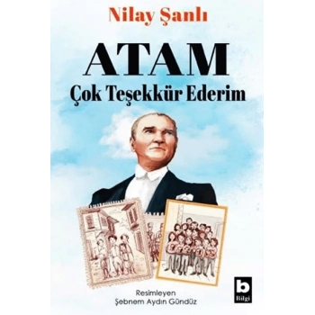 Atam Çok Teşekkür Ederim-Nilay Şanlı-Bilgi Yayınevi