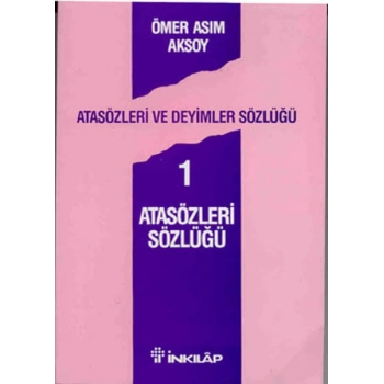 Atasözleri ve Deyimler Sözlüğü 1 : Atasözleri Sözlüğü - Ömer Asım Aksoy - İnkılap Yayınları