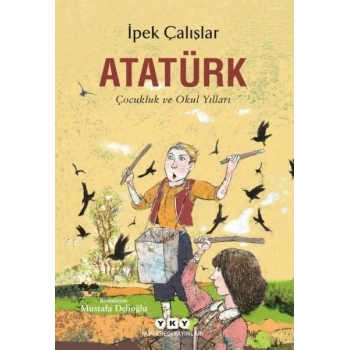 Atatürk-Çocukluk ve Okul Yılları - İpek Çalışlar - Yapı Kredi Yayınları