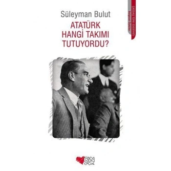 Atatürk Hangi Takımı Tutuyordu - Süleyman Bulut - Can Çocuk Yayınları