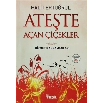 Ateşte Açan Çiçekler - Halit Ertuğrul - Nesil Yayınları
