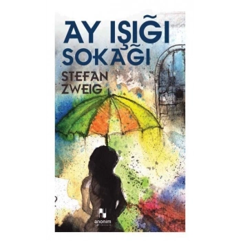 AY IŞIĞI SOKAĞI - STEFAN ZWEİG - ANONİM YAYINLARI