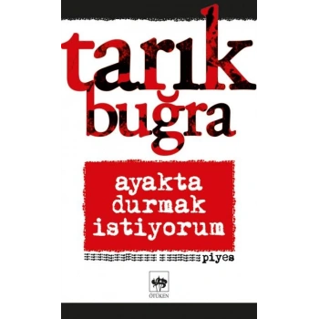 Ayakta Durmak İstiyorum - Tarık Buğra - Ötüken Neşriyat Yayınları