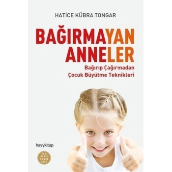 Bağırmayan Anneler - Hatice Kübra Tongar - Hayykitap Yayınları