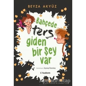 BAHÇEDE TERS GİDEN BİR ŞEY VAR - BEYZA AKYÜZ - TUDEM YAYINLARI
