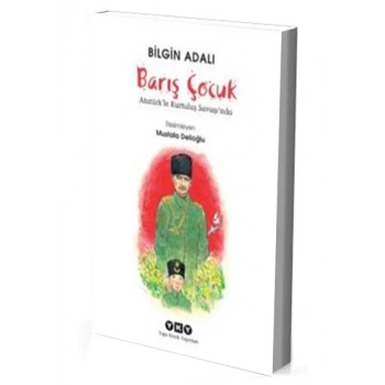 Barış Çocuk - Atatürkle Kurtuluş Savaşında - Bilgin Adalı - Yapı Kredi Yayınları