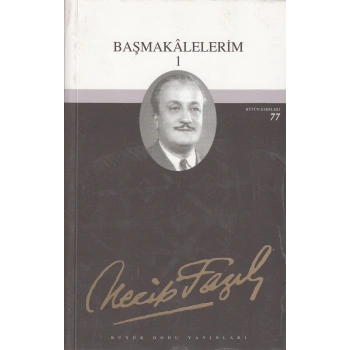 Başmakalelerim - 1 - Necip Fazıl Kısakürek – Büyük Doğu Yayınları