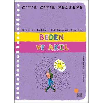 Beden ve Akıl - Çıtır Çıtır Felsefe 18 - Brigitte Labbe, Pierre-François Dupont-Beurier - Günışığı Kitaplığı