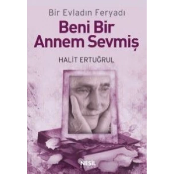 Beni Bir Annem Sevmiş - Halit Ertuğrul - Nesil Yayınları