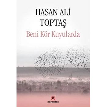 Beni Kör Kuyularda - Hasan Ali Toptaş - Parantez Yayınları