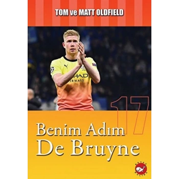 Benim Adım De Bruyne - Tom ve Matt Oldfield - Beyaz Balina Yayınları
