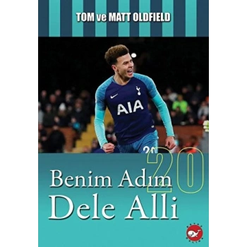 Benim Adım Dele Alli - Tom ve Matt Oldfield - Beyaz Balina Yayınları