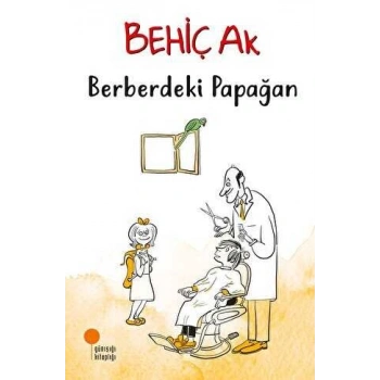 Berberdeki Papağan - Behiç Ak - Günışığı Yayınları
