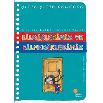 Bildiklerimiz ve Bilmediklerimiz - Çıtır Çıtır Felsefe 6 - Michel Puech, Brigitte Labbe - Günışığı Kitaplığı