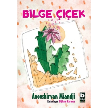 BİLGE ÇİÇEK - ANOOSHİRVAN MİANDJİ - BİLGİ YAYINLARI