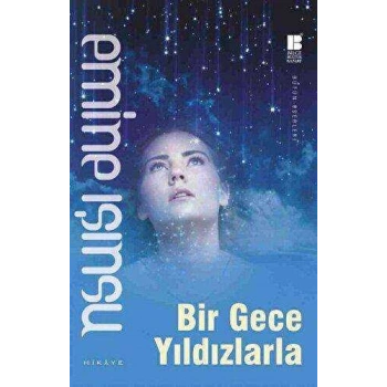Bir Gece Yıldızlarla - Emine Işınsu - Bilge Kültür Sanat Yayınları