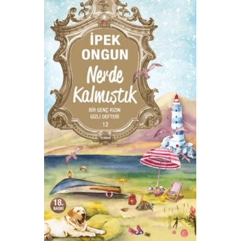 Bir Genç Kızın Gizli Defteri - 12 : NERDE KALMIŞTIK - İpek Ongun - Artemis yayınları