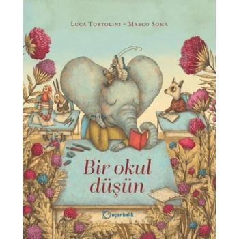 Bir Okul Düşün - Luca Tortolini -Uçanbalık Yayıncılık