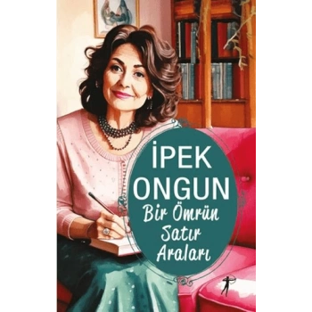 Bir Ömrün Satır Araları-İpek Ongun-Artemis Yayınları